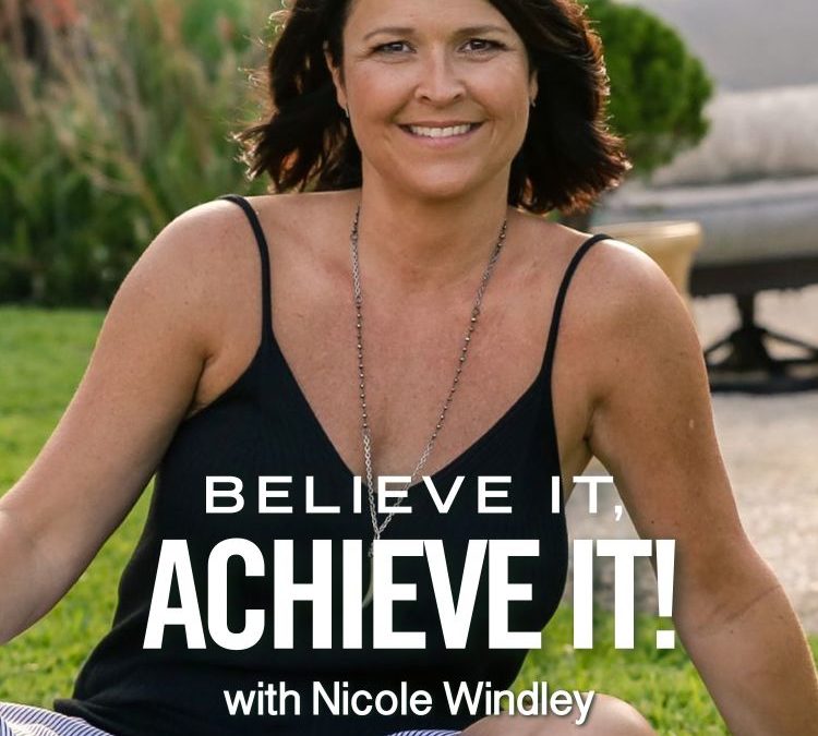 Believe It, Achieve It! with Nicole Windley